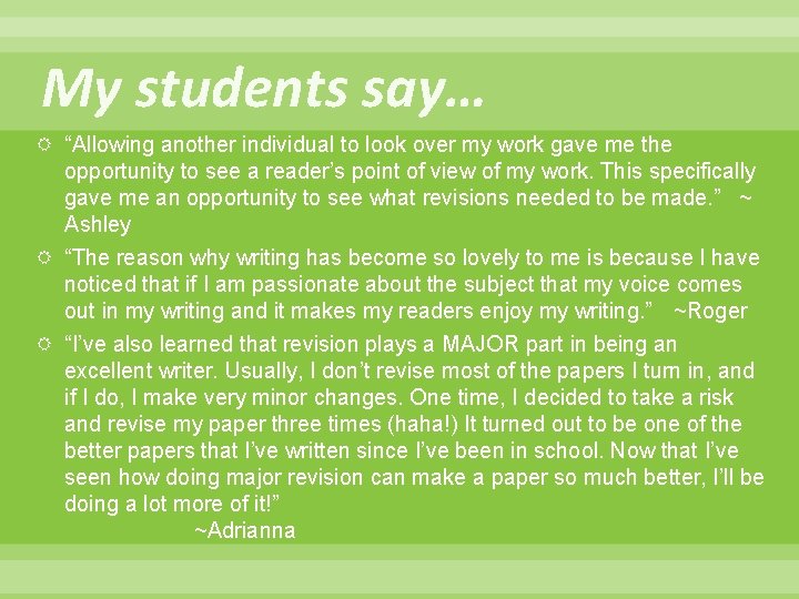 My students say… “Allowing another individual to look over my work gave me the