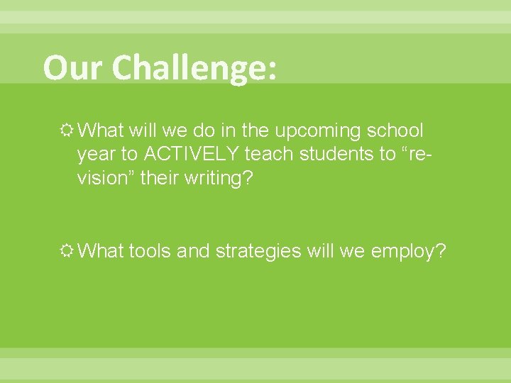 Our Challenge: What will we do in the upcoming school year to ACTIVELY teach