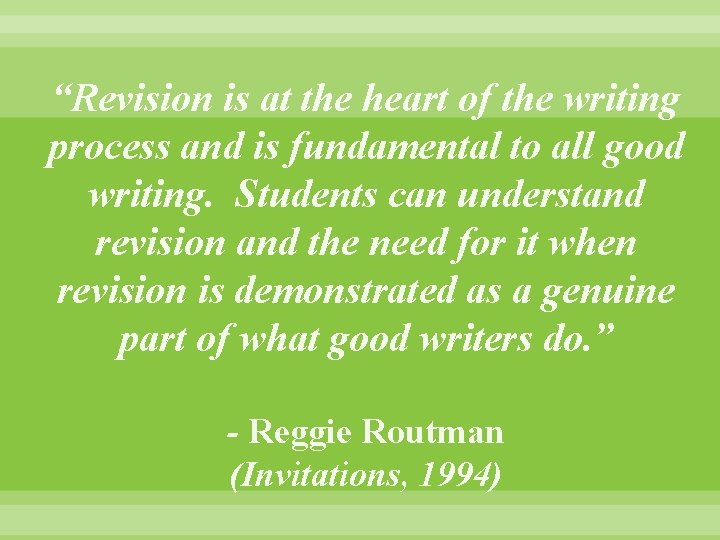 “Revision is at the heart of the writing process and is fundamental to all