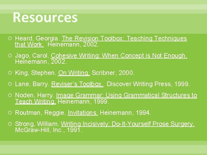 Resources Heard, Georgia. The Revision Toolbox: Teaching Techniques that Work. Heinemann, 2002. Jago, Carol.