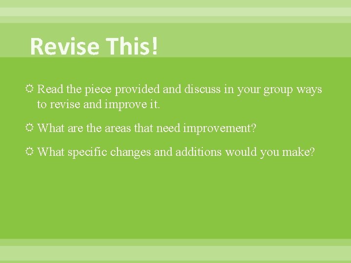 Revise This! Read the piece provided and discuss in your group ways to revise
