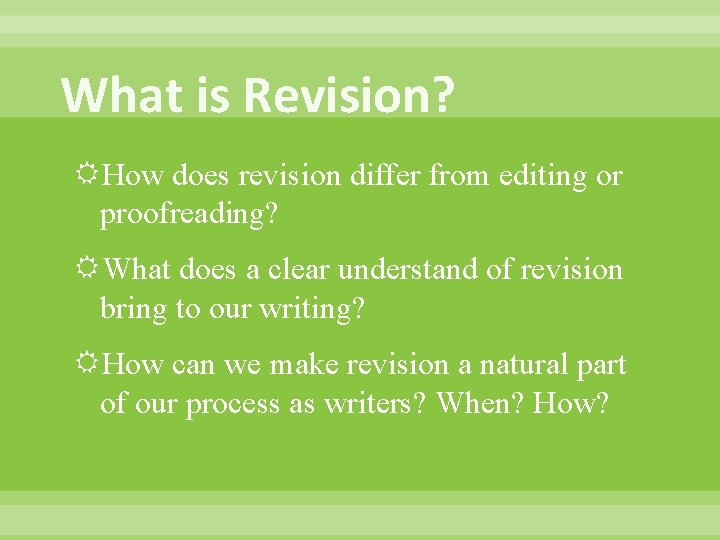 What is Revision? How does revision differ from editing or proofreading? What does a