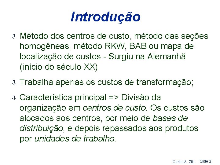 Introdução ò Método dos centros de custo, método das seções homogêneas, método RKW, BAB