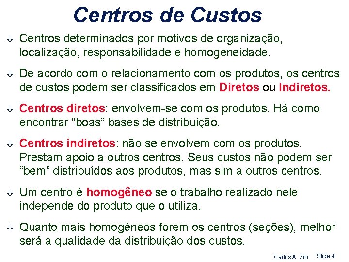 Centros de Custos ò Centros determinados por motivos de organização, localização, responsabilidade e homogeneidade.