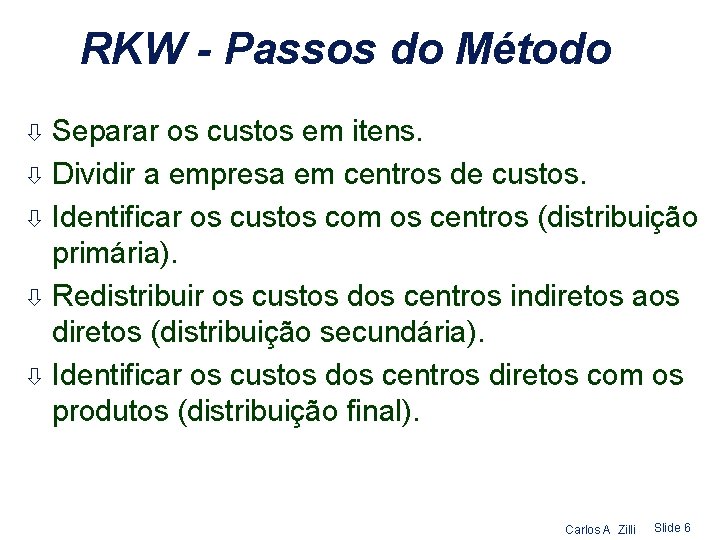 RKW - Passos do Método Separar os custos em itens. ò Dividir a empresa