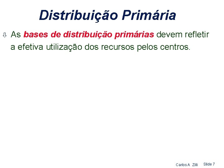 Distribuição Primária ò As bases de distribuição primárias devem refletir a efetiva utilização dos