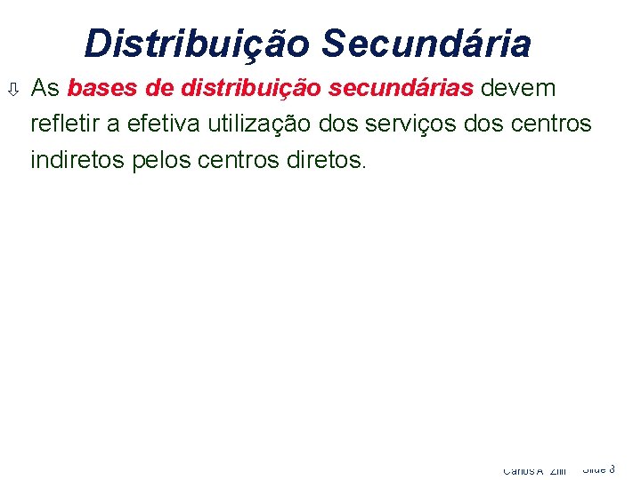 Distribuição Secundária ò As bases de distribuição secundárias devem refletir a efetiva utilização dos