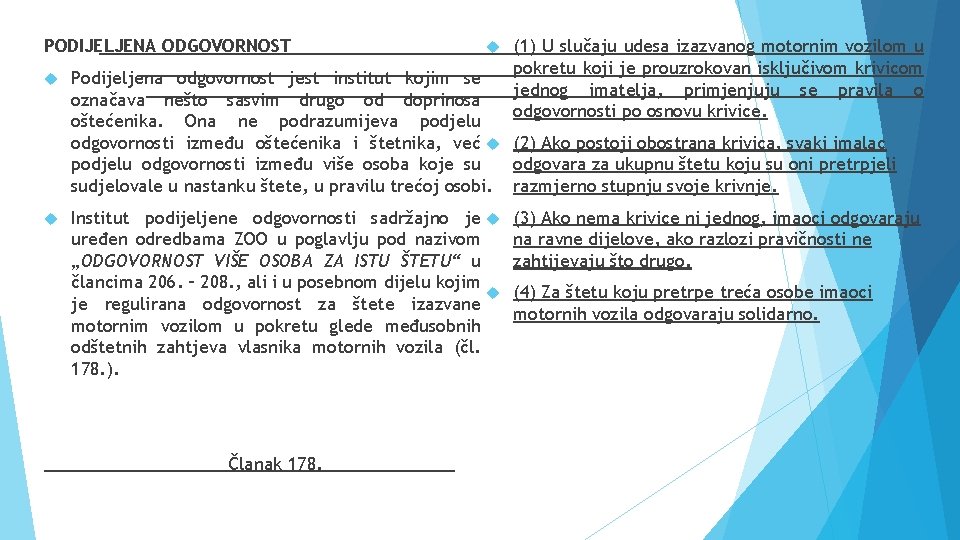 PODIJELJENA ODGOVORNOST (1) U slučaju udesa izazvanog motornim vozilom u pokretu koji je prouzrokovan