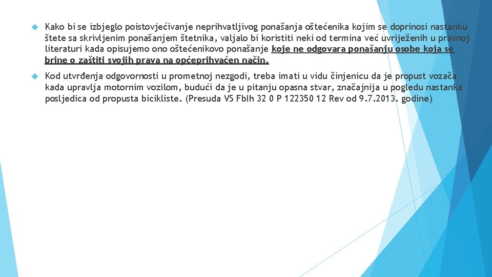  Kako bi se izbjeglo poistovjećivanje neprihvatljivog ponašanja oštećenika kojim se doprinosi nastanku štete