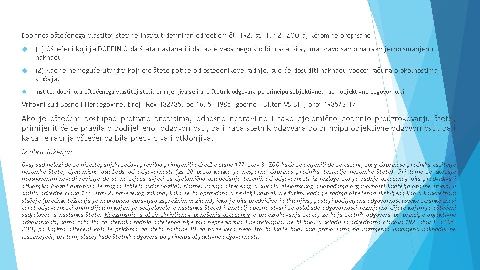 Doprinos oštećenoga vlastitoj šteti je institut definiran odredbom čl. 192. st. 1. i 2.