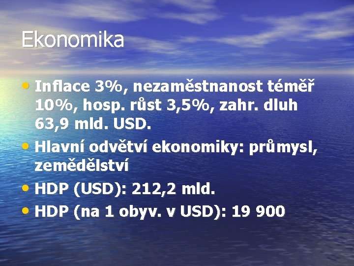 Ekonomika • Inflace 3%, nezaměstnanost téměř 10%, hosp. růst 3, 5%, zahr. dluh 63,