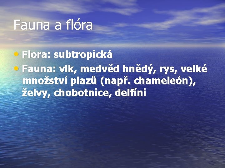 Fauna a flóra • Flora: subtropická • Fauna: vlk, medvěd hnědý, rys, velké množství