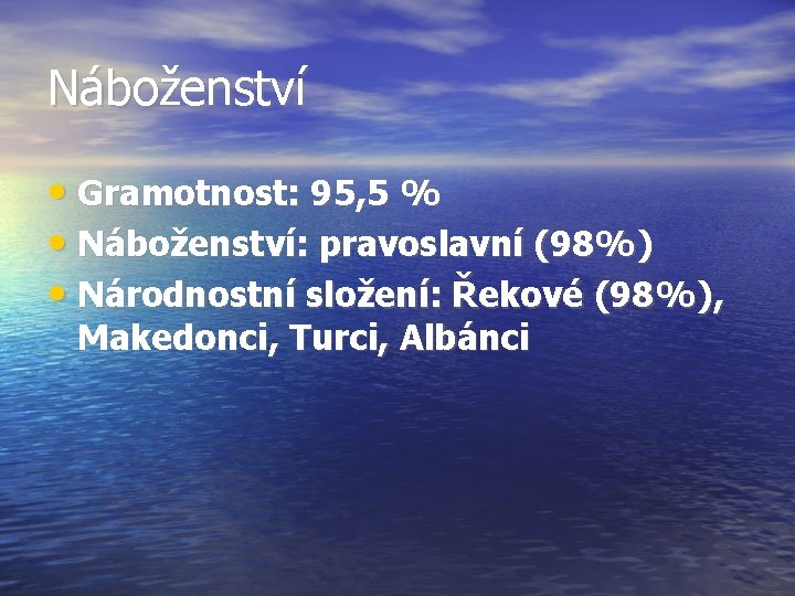 Náboženství • Gramotnost: 95, 5 % • Náboženství: pravoslavní (98%) • Národnostní složení: Řekové