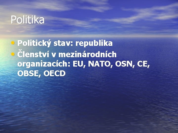 Politika • Politický stav: republika • Členství v mezinárodních organizacích: EU, NATO, OSN, CE,