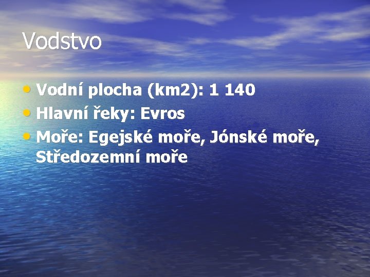 Vodstvo • Vodní plocha (km 2): 1 140 • Hlavní řeky: Evros • Moře: