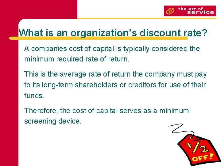 What is an organization’s discount rate? A companies cost of capital is typically considered