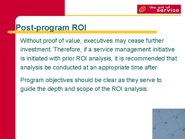 Post-program ROI Without proof of value, executives may cease further investment. Therefore, if a