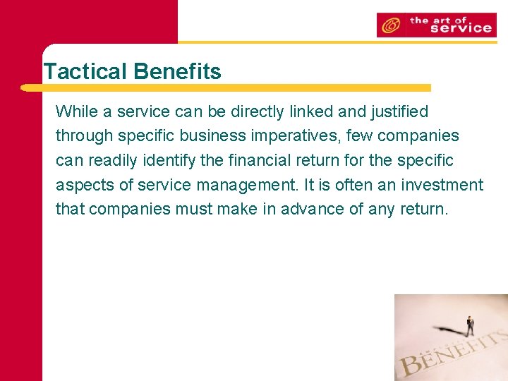 Tactical Benefits While a service can be directly linked and justified through specific business
