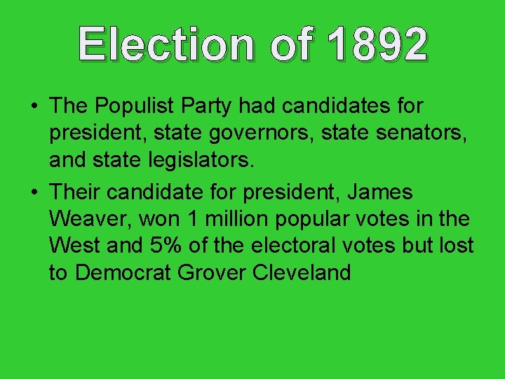 Election of 1892 • The Populist Party had candidates for president, state governors, state