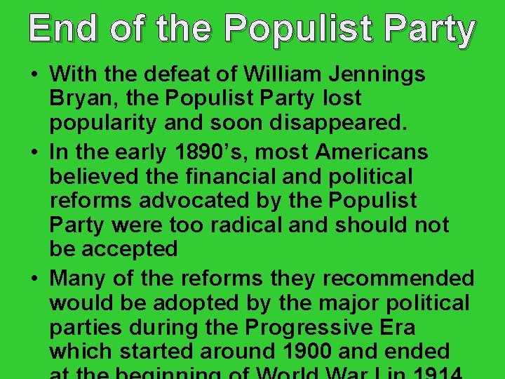 End of the Populist Party • With the defeat of William Jennings Bryan, the