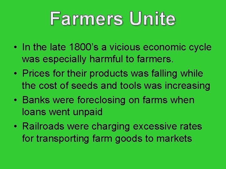 Farmers Unite • In the late 1800’s a vicious economic cycle was especially harmful