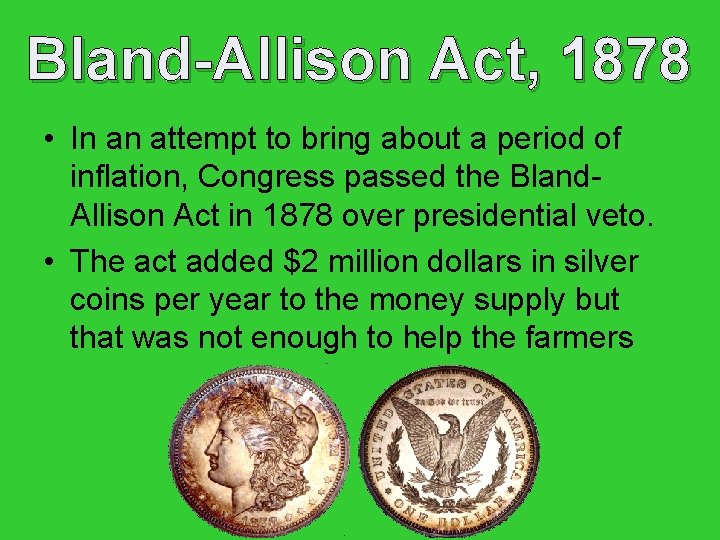 Bland-Allison Act, 1878 • In an attempt to bring about a period of inflation,