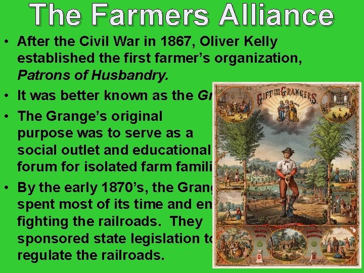 The Farmers Alliance • After the Civil War in 1867, Oliver Kelly established the