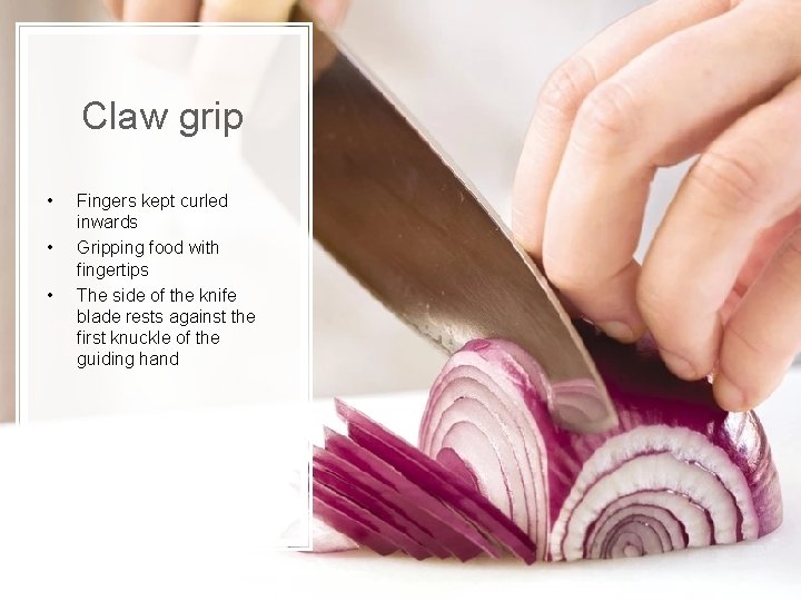 Claw grip • • • Fingers kept curled inwards Gripping food with fingertips The