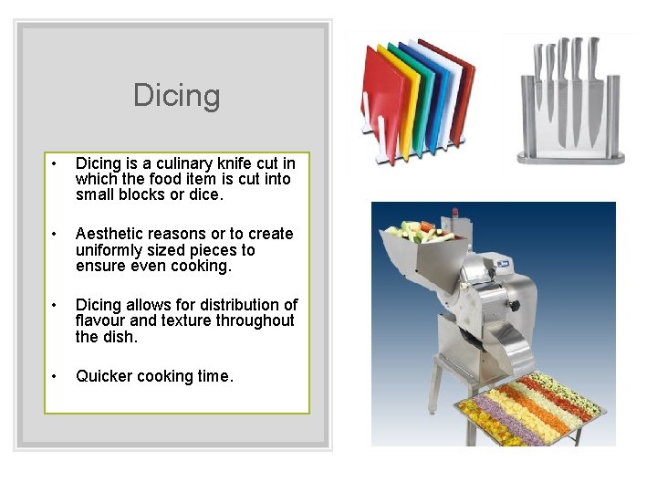 Dicing • Dicing is a culinary knife cut in which the food item is