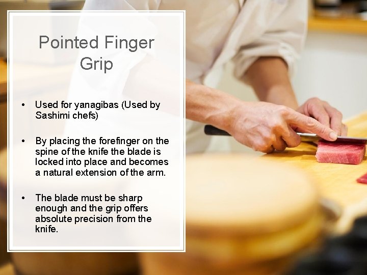 Pointed Finger Grip • Used for yanagibas (Used by Sashimi chefs) • By placing