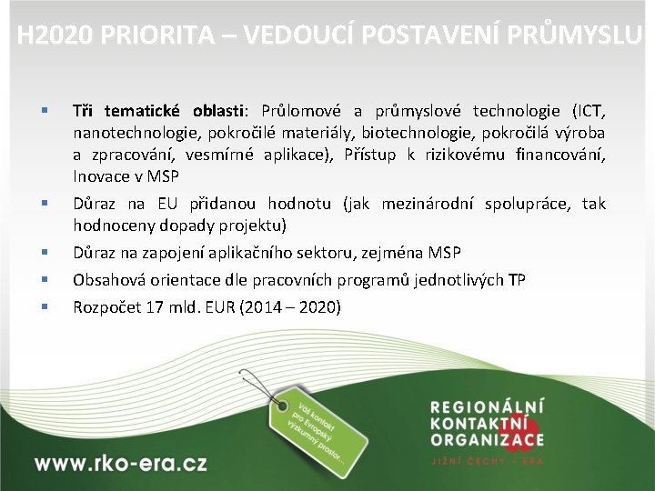 H 2020 PRIORITA – VEDOUCÍ POSTAVENÍ PRŮMYSLU § § § Tři tematické oblasti: Průlomové