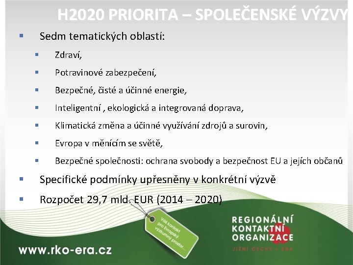 H 2020 PRIORITA – SPOLEČENSKÉ VÝZVY Sedm tematických oblastí: § § Zdraví, § Potravinové