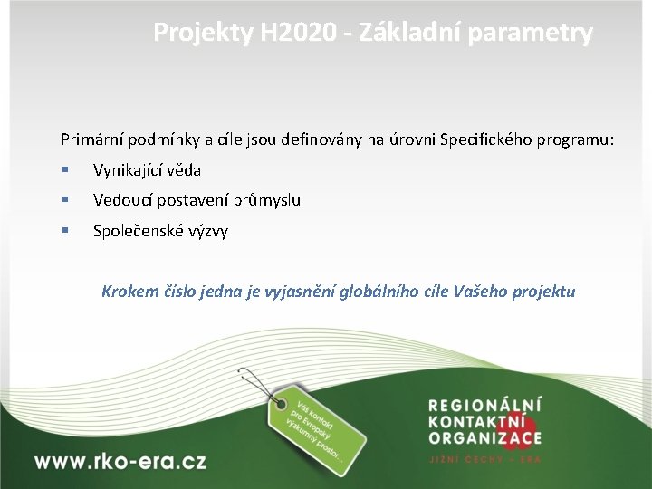 Projekty H 2020 - Základní parametry Primární podmínky a cíle jsou definovány na úrovni