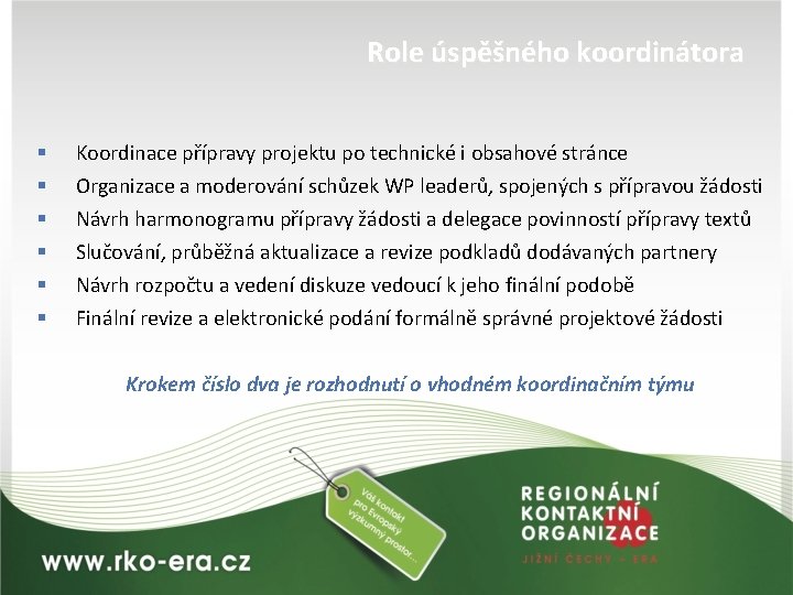 Role úspěšného koordinátora § § § Koordinace přípravy projektu po technické i obsahové stránce