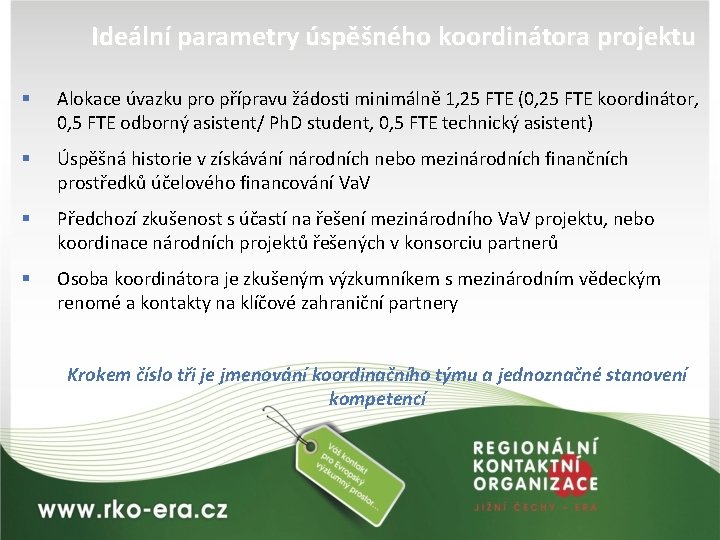 Ideální parametry úspěšného koordinátora projektu § Alokace úvazku pro přípravu žádosti minimálně 1, 25