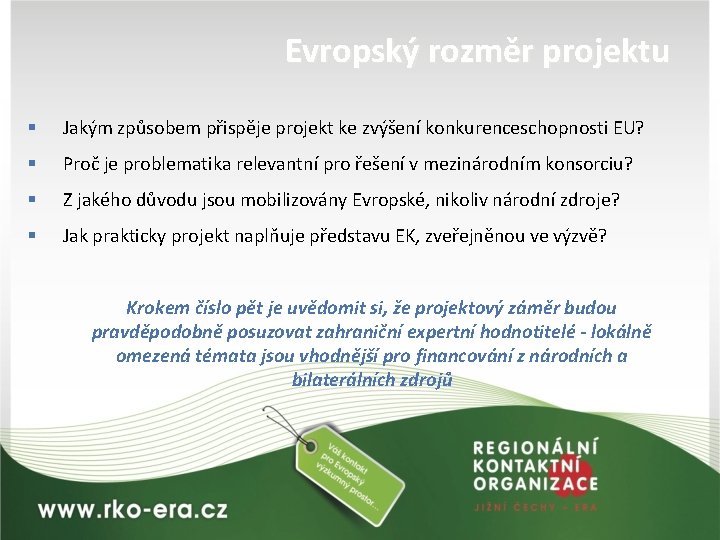 Evropský rozměr projektu § Jakým způsobem přispěje projekt ke zvýšení konkurenceschopnosti EU? § Proč