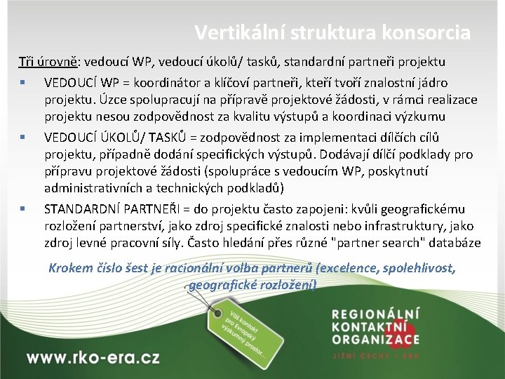 Vertikální struktura konsorcia Tři úrovně: vedoucí WP, vedoucí úkolů/ tasků, standardní partneři projektu §