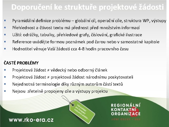 Doporučení ke struktuře projektové žádosti § § § Pyramidální definice problému – globální cíl,