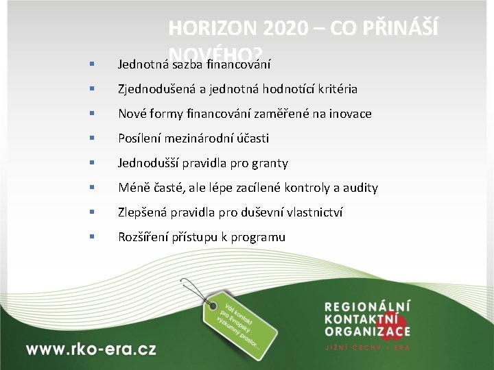 § HORIZON 2020 – CO PŘINÁŠÍ ? JednotnáNOVÉHO sazba financování § Zjednodušená a jednotná