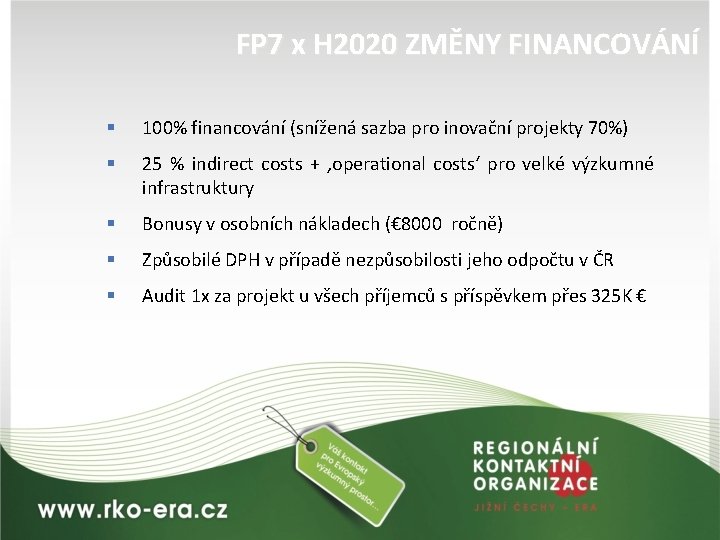 FP 7 x H 2020 ZMĚNY FINANCOVÁNÍ § 100% financování (snížená sazba pro inovační