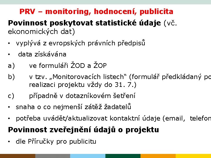 PRV – monitoring, hodnocení, publicita Povinnost poskytovat statistické údaje (vč. ekonomických dat) • vyplývá