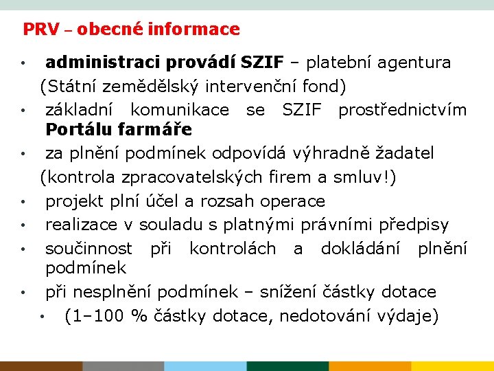 PRV – obecné informace • • administraci provádí SZIF – platební agentura (Státní zemědělský