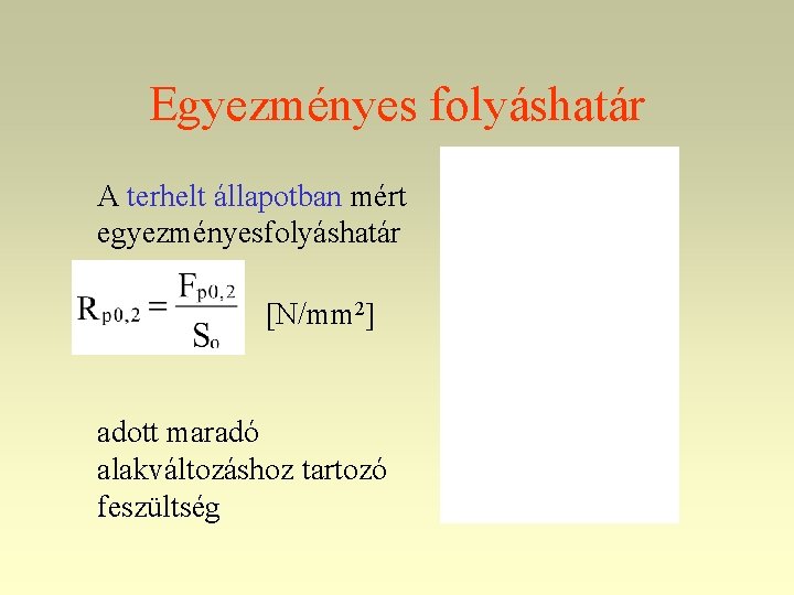 Egyezményes folyáshatár A terhelt állapotban mért egyezményesfolyáshatár : N/mm 2 adott maradó alakváltozáshoz tartozó