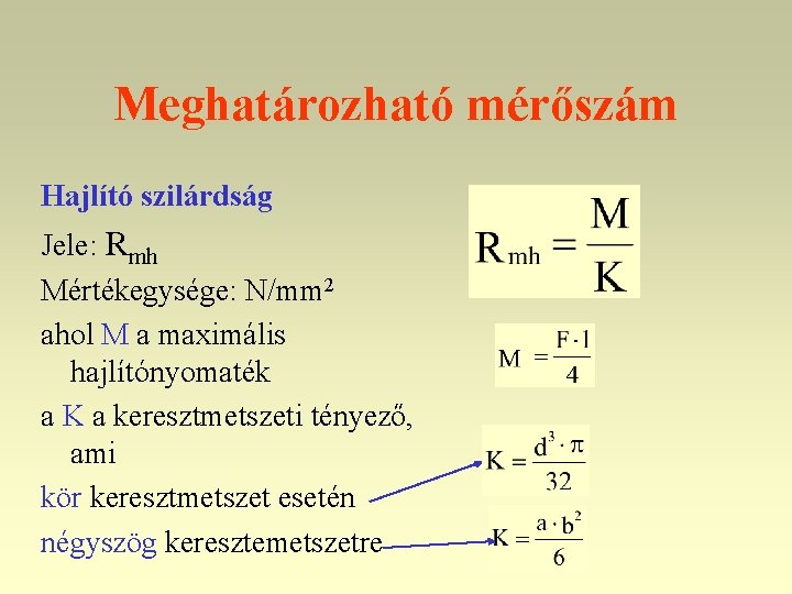 Meghatározható mérőszám Hajlító szilárdság Jele: Rmh Mértékegysége: N/mm 2 ahol M a maximális hajlítónyomaték