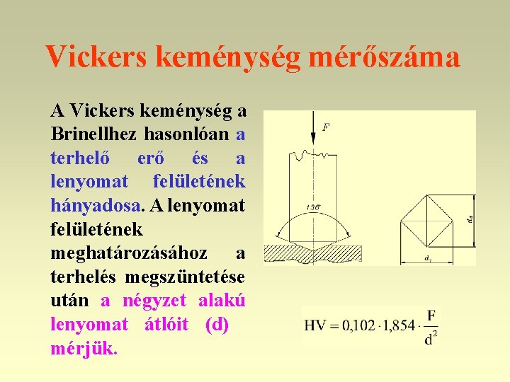 Vickers keménység mérőszáma A Vickers keménység a Brinellhez hasonlóan a terhelő erő és a