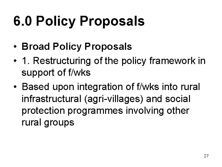 6. 0 Policy Proposals • Broad Policy Proposals • 1. Restructuring of the policy