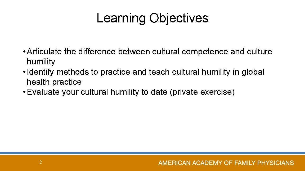 Learning Objectives • Articulate the difference between cultural competence and culture humility • Identify