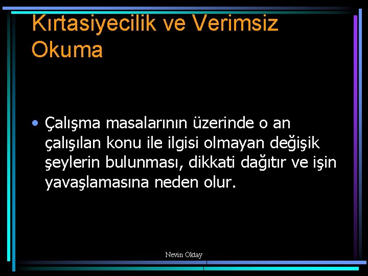 Kırtasiyecilik ve Verimsiz Okuma • Çalışma masalarının üzerinde o an çalışılan konu ile ilgisi