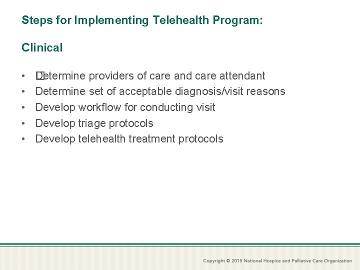Steps for Implementing Telehealth Program: Clinical • • • �etermine providers of care and
