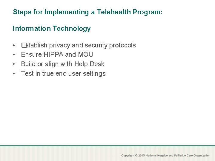 Steps for Implementing a Telehealth Program: Information Technology • • �stablish privacy and security